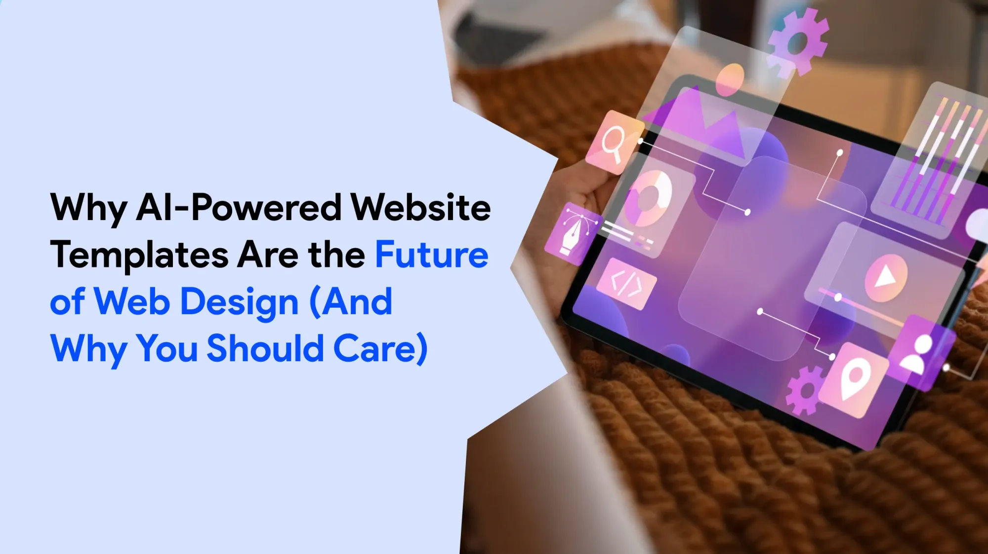 Why AI-Powered Website Templates Are the Future of Web Design (And Why You Should Care)