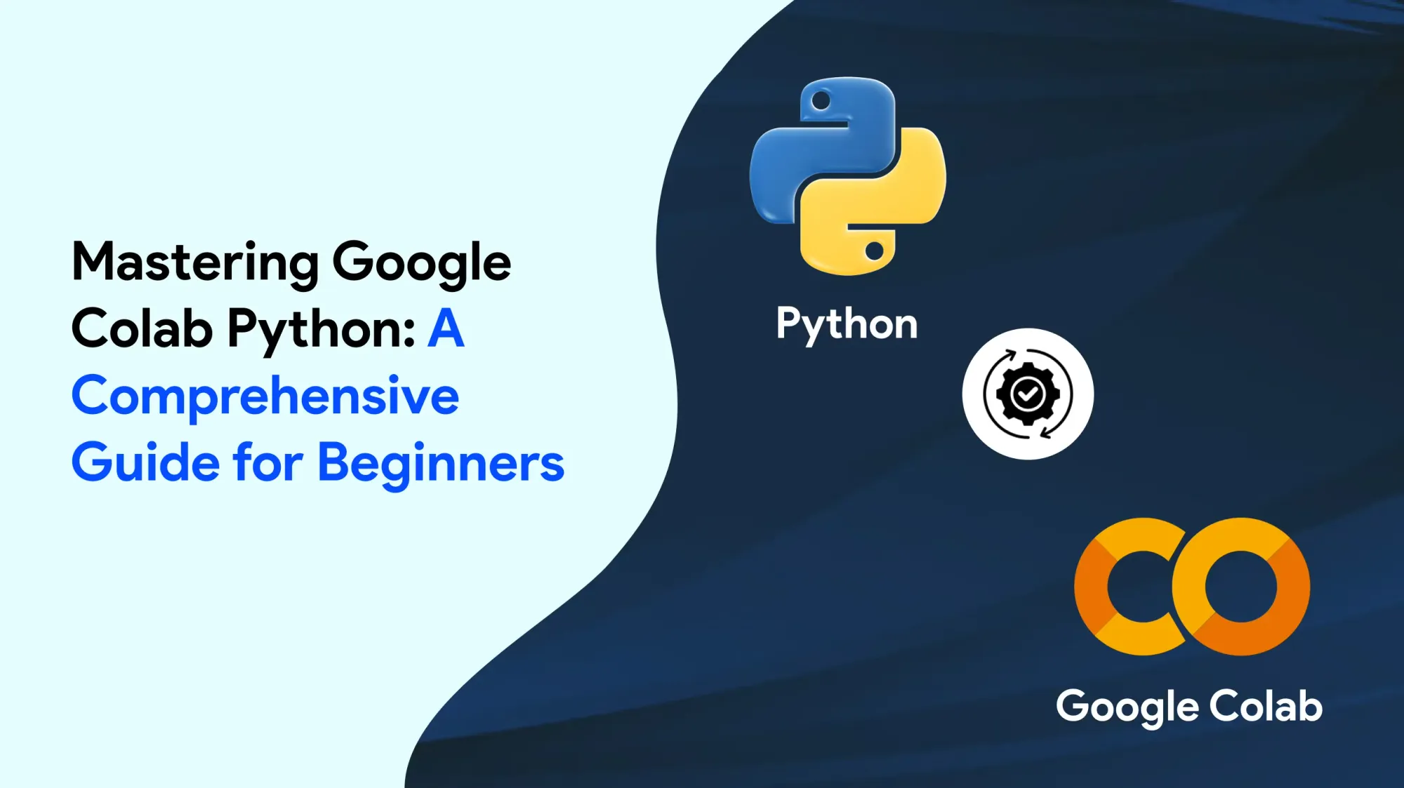 Mastering Google Colab Python: A Comprehensive Guide for Beginners